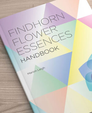 Findhorn Flower Essences Handbook by Marion Leigh